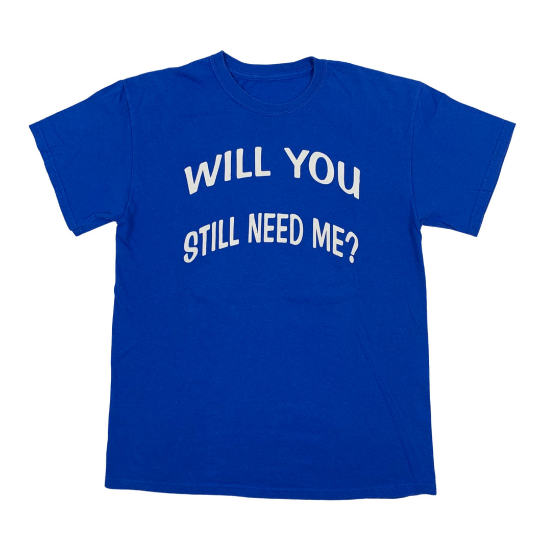 Will You Still Need Me Tee (M)